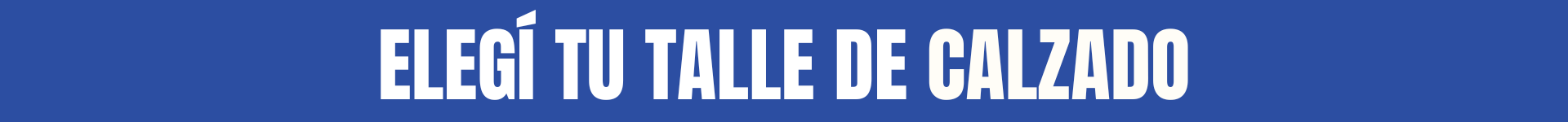 ELEGÍ TU TALLE DE CALZADO